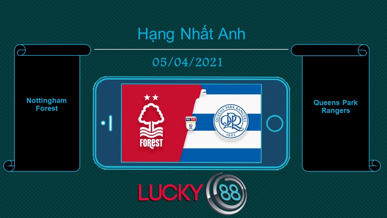 LUCKY88 Nottingham Forest vs Queens Park Rangers , Tip bóng đá miễn phí ngày 05/04/2021