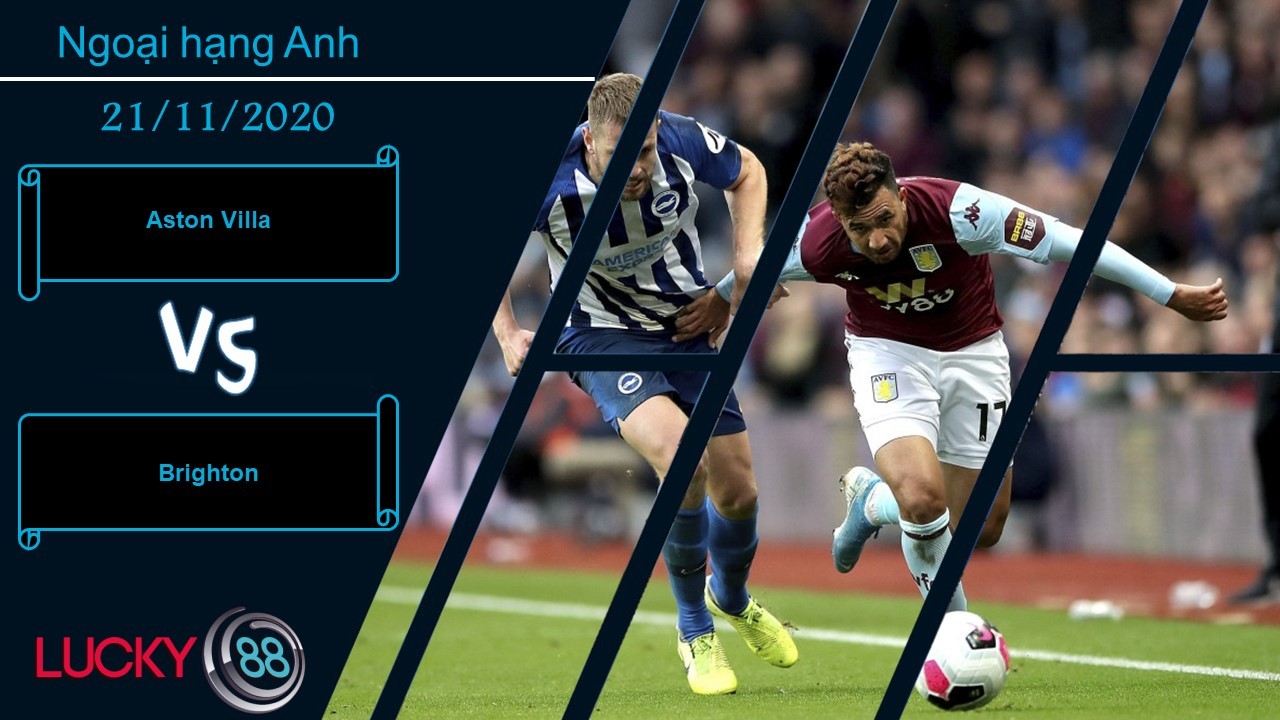 LUCKY88 Aston Villa vs Brighton , Nhận định bóng đá 21/11/2020, Trong tầm khống chế