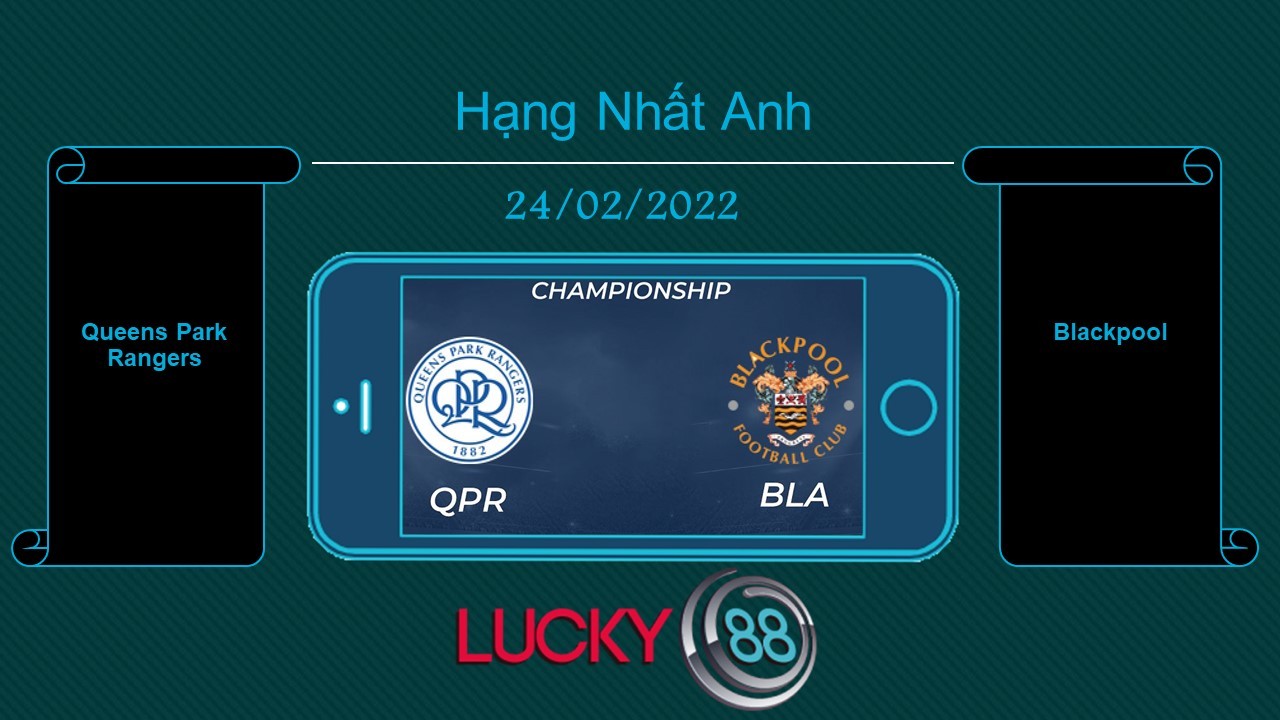 LUCKY88 Queens Park Rangers vs Blackpool , Tip bóng đá miễn phí ngày 24/02/2022