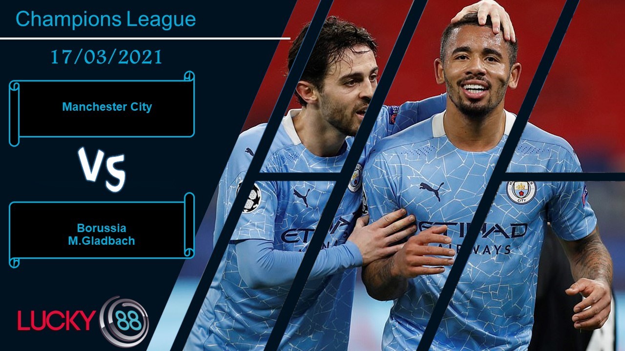 LUCKY88 Manchester City vs Borussia M.Gladbach , Nhận định bóng đá 17/03/2021, Cơn mưa bàn thắng