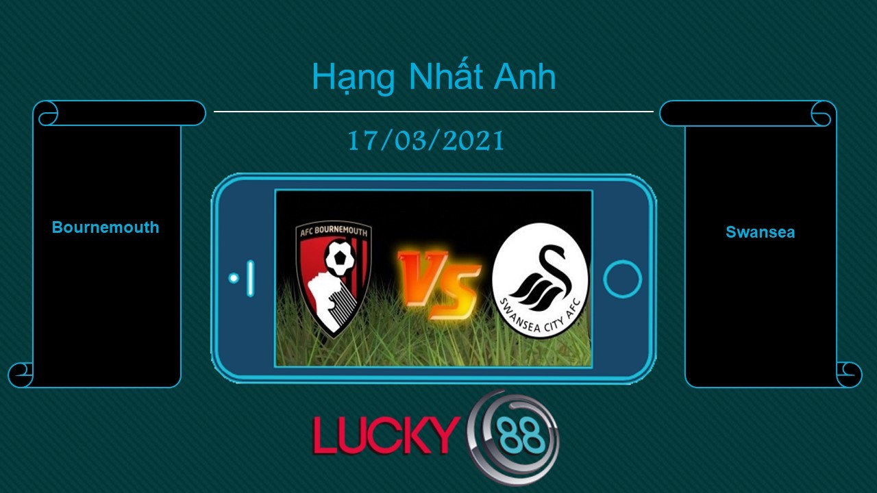 LUCKY88 Bournemouth vs Swansea  , Tip bóng đá miễn phí ngày 17/03/2021