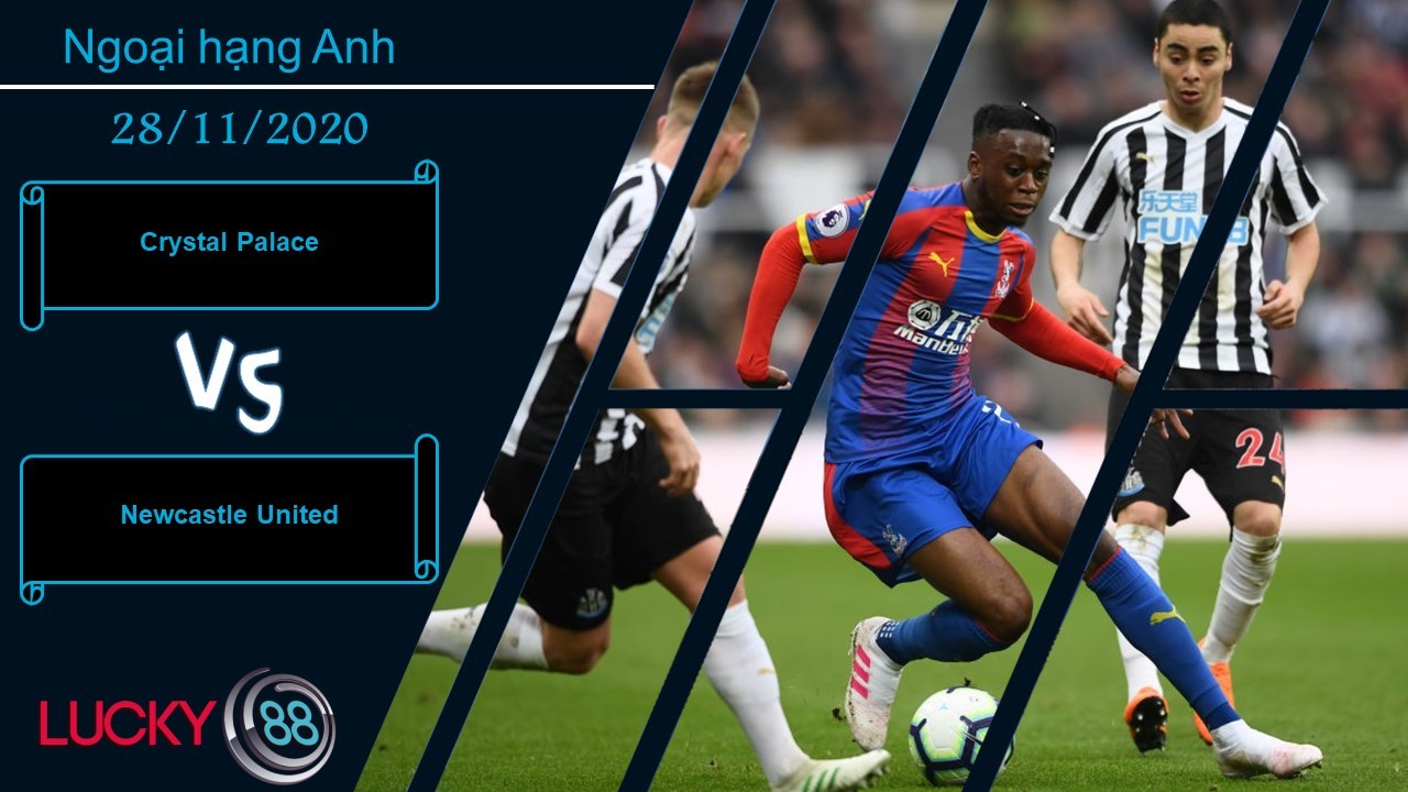 LUCKY88 Crystal Palace vs Newcastle United , Nhận định bóng đá 28/11/2020, Có chỗ chống lưng