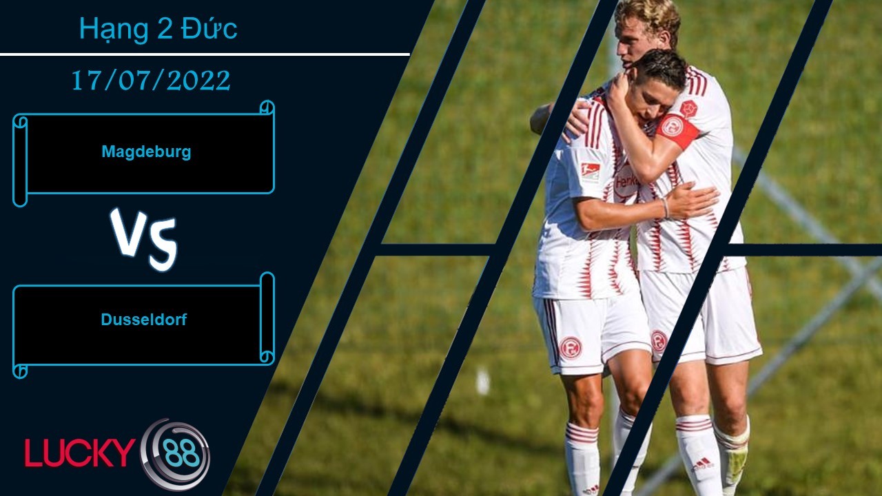 LUCKY88 Magdeburg vs Dusseldorf , Nhận định bóng đá 17/07/2022, Không hề xứng tầm