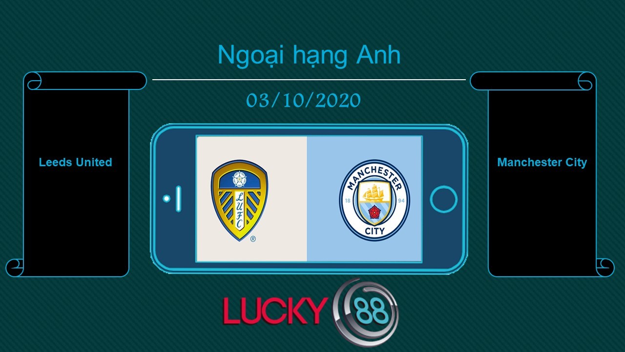LUCKY88 Leeds United vs Manchester City , Tip bóng đá miễn phí ngày 03/10/2020