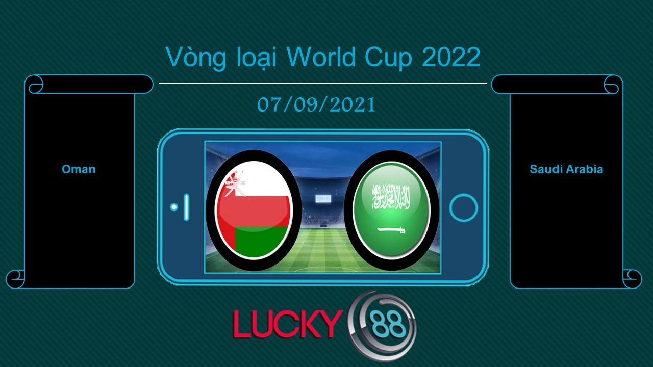LUCKY88 Oman vs Saudi Arabia , Tip bóng đá miễn phí ngày 07/09/2021