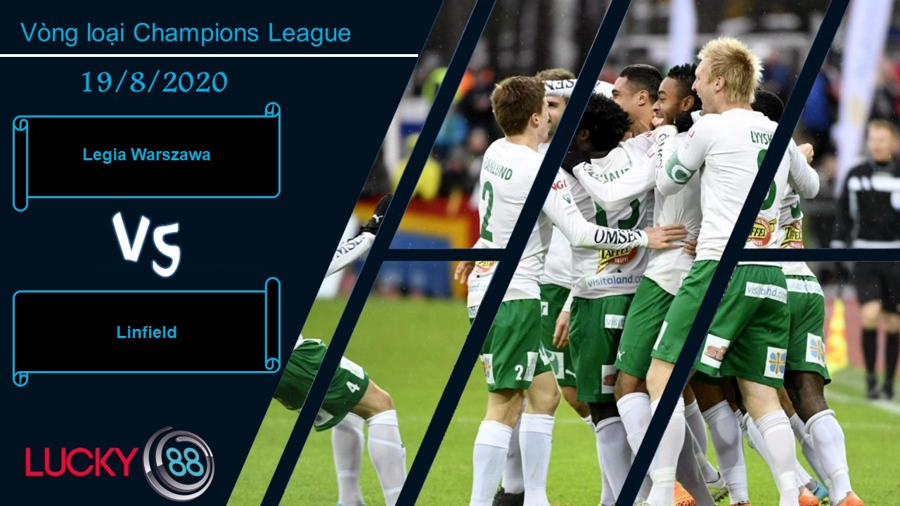 LUCKY88 Legia Warszawa vs Linfield, Nhận định bóng đá 19/08/2020, Giữ cái đầu lạnh