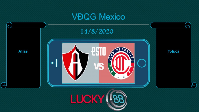 LUCKY88 Atlas vs Toluca  , Tip bóng đá miễn phí ngày 14/08/2020
