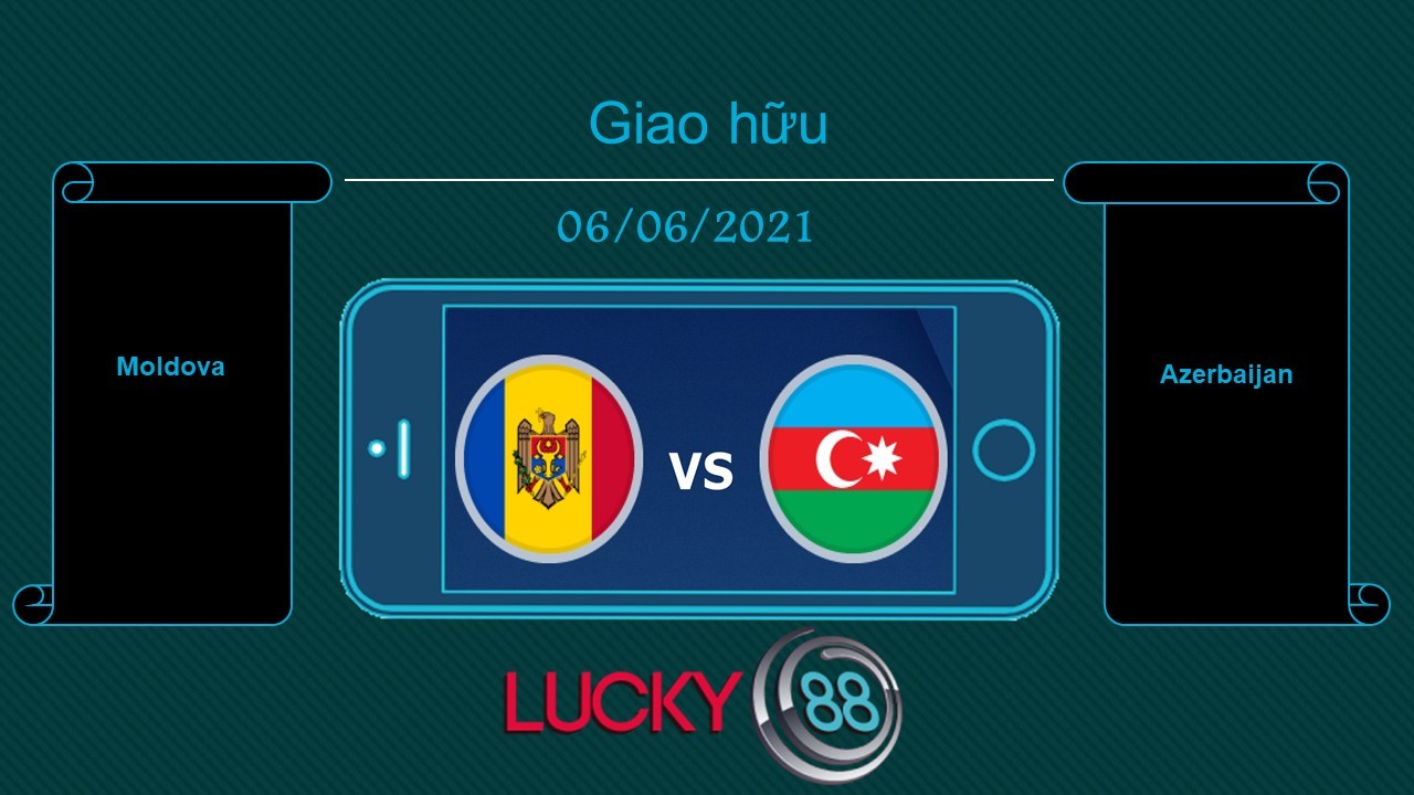 LUCKY88 Moldova vs Azerbaijan , Tip bóng đá miễn phí ngày 06/06/2021