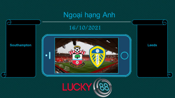 LUCKY88 Southampton vs Leeds , Tip bóng đá miễn phí ngày 16/10/2021