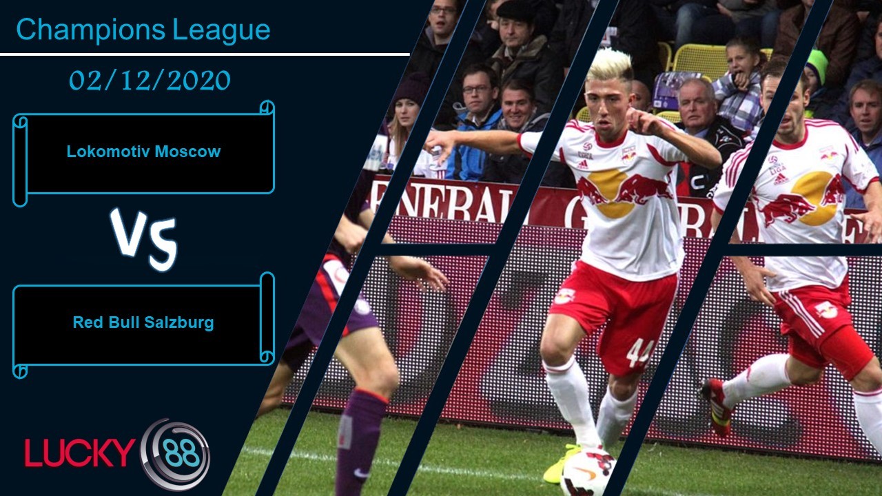 LUCKY88 Lokomotiv Moscow vs Red Bull Salzburg , Nhận định bóng đá 02/12/2020, Còn nước còn tát