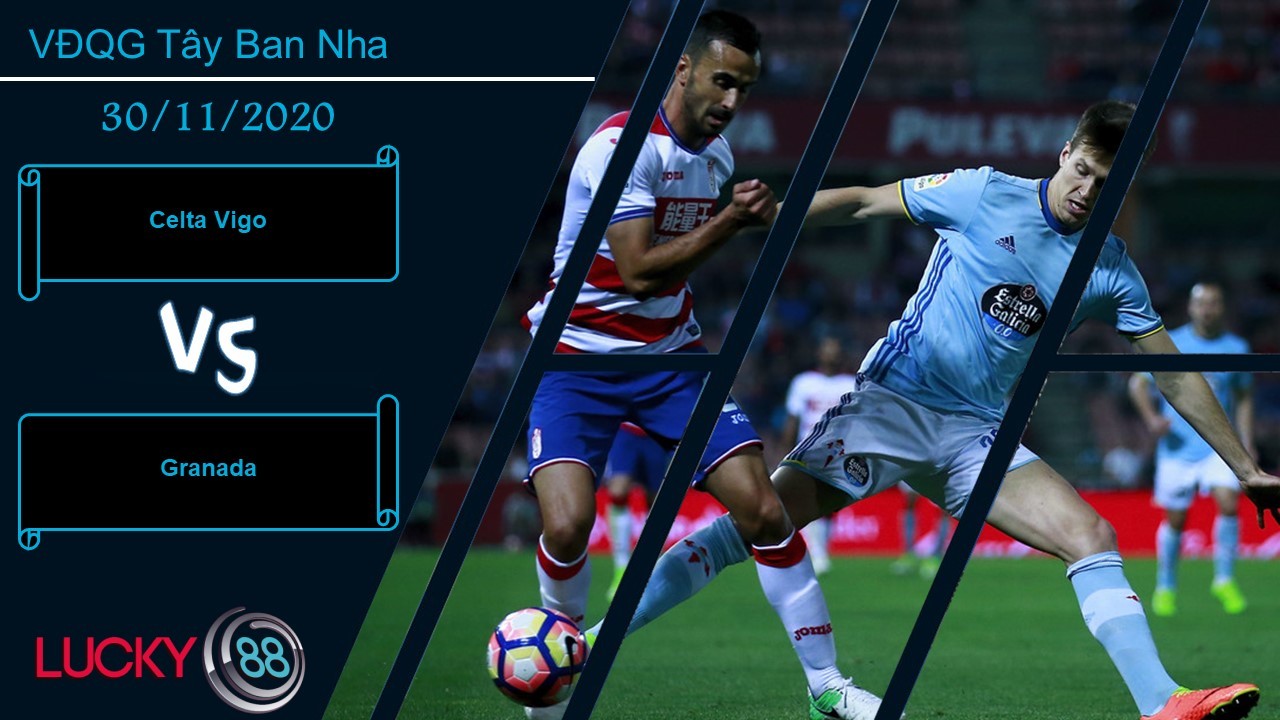 LUCKY88 Celta Vigo vs Granada , Nhận định bóng đá 30/11/2020, Chấp nhận hòa hoãn