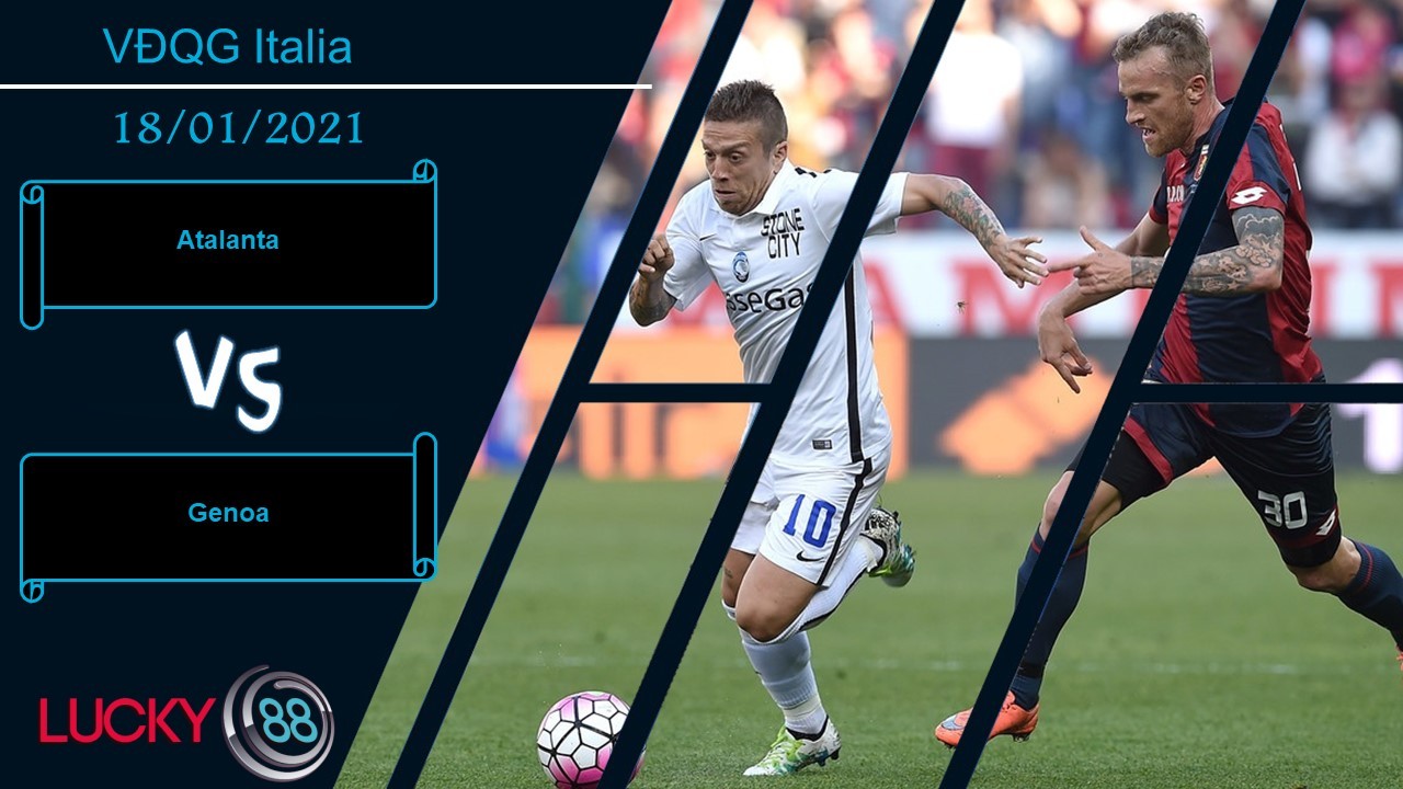 LUCKY88 Atalanta vs Genoa , Nhận định bóng đá 18/01/2021, Không thể bỏ lỡ