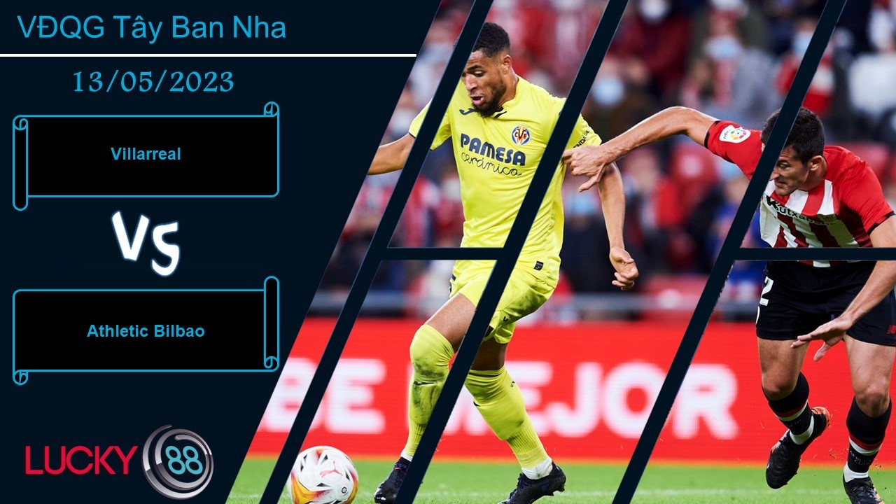 LUCKY88 Villarreal vs Athletic Bilbao,  Nhận định bóng đá 13/05/2023,  Khan hiếm bàn thắng