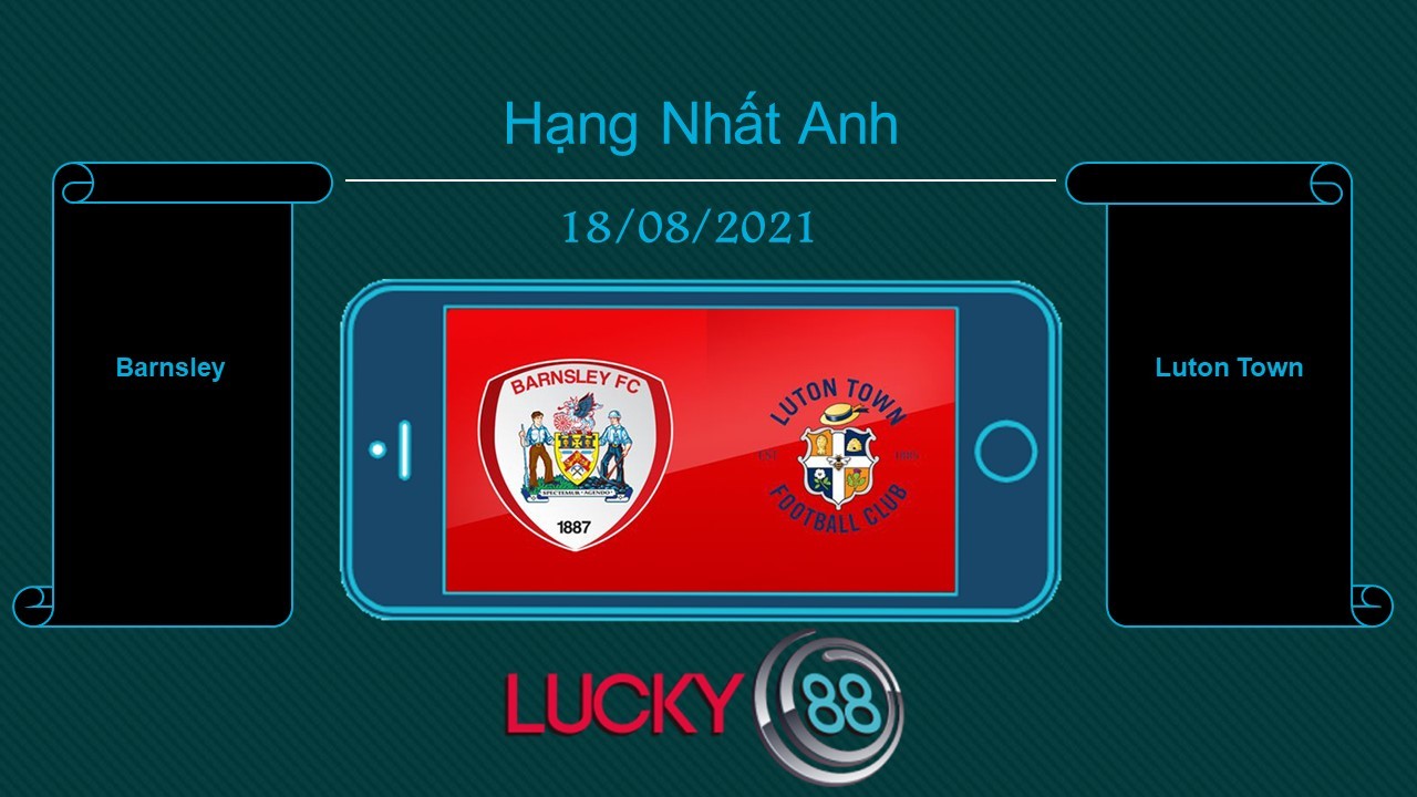 LUCKY88 Barnsley vs Luton Town , Tip bóng đá miễn phí ngày 18/08/2021