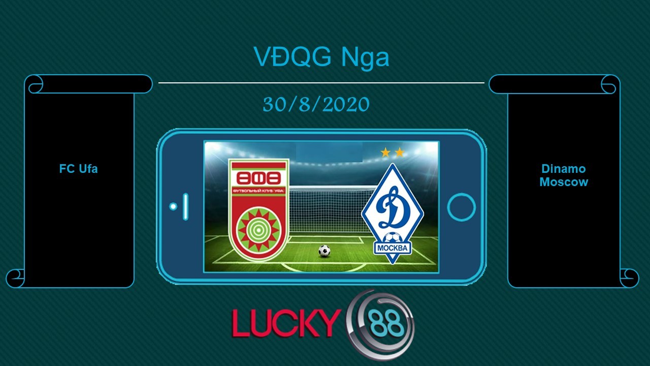 LUCKY88 FC Ufa vs Dinamo Moscow , Tip bóng đá miễn phí ngày 30/08/2020