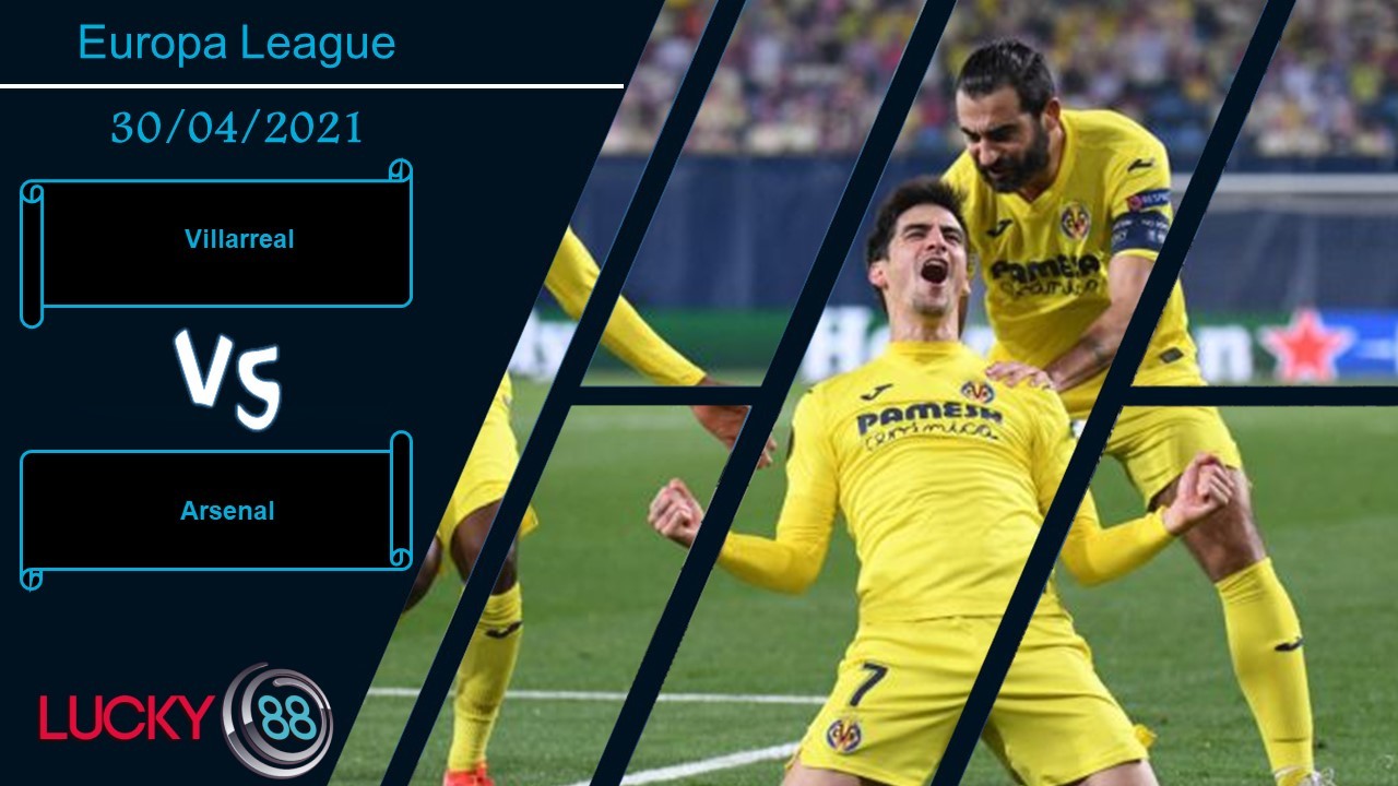 LUCKY88 Villarreal vs Arsenal , Nhận định bóng đá 30/04/2021, Cơ hội chia đều