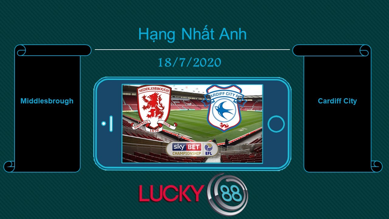 LUCKY88 Middlesbrough vs Cardiff City  , Tip bóng đá miễn phí ngày 18/07/2020