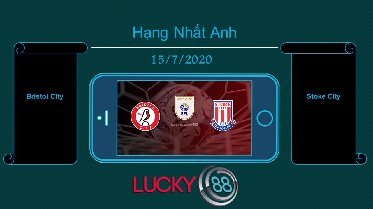 LUCKY88 Bristol City vs Stoke City , Tip bóng đá miễn phí ngày 15/07/2020