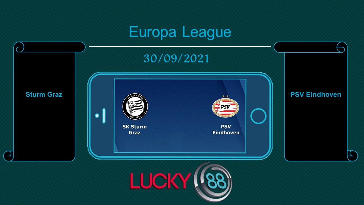 LUCKY88 Sturm Graz vs PSV Eindhoven , Tip bóng đá miễn phí ngày 30/09/2021
