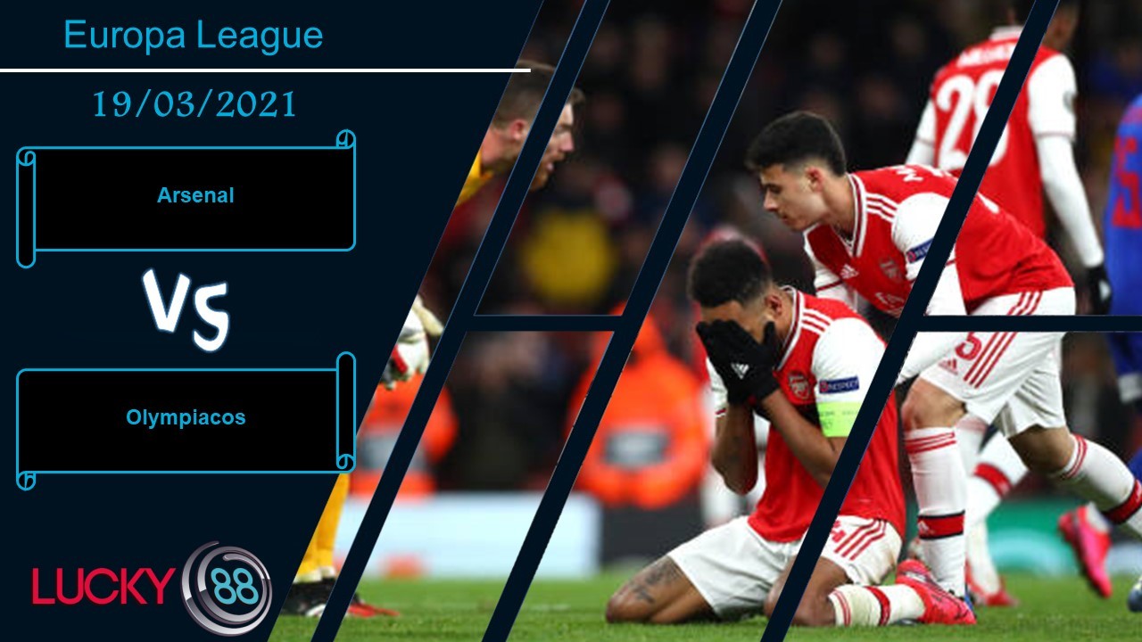LUCKY88 Arsenal vs Olympiacos , Nhận định bóng đá 19/03/2021, Không dễ buông bỏ