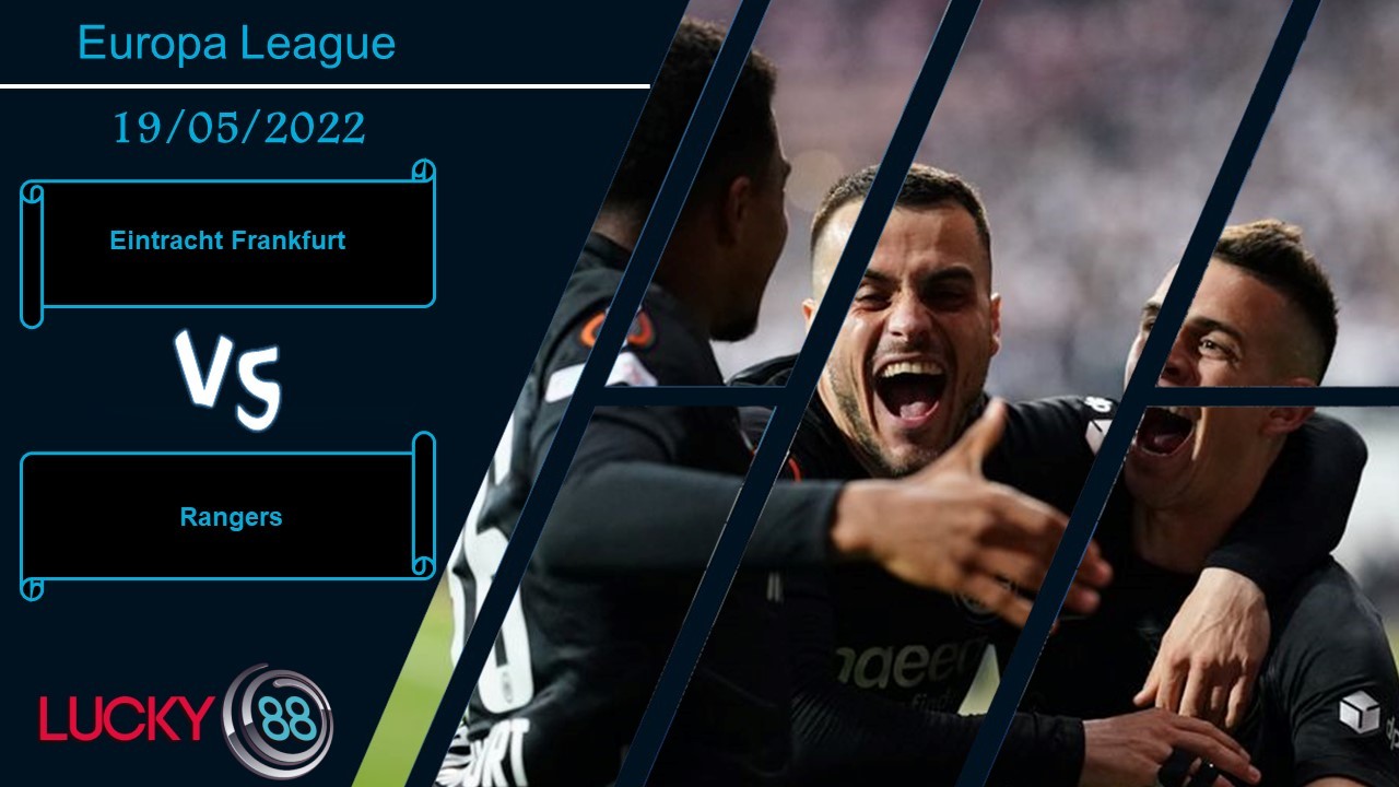 LUCKY88 Eintracht Frankfurt vs Rangers , Nhận định bóng đá 19/05/2022, Bản lĩnh lên tiếng