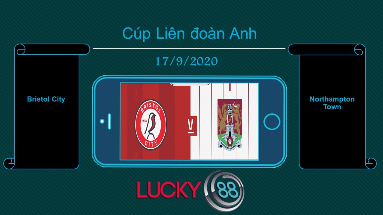 LUCKY88 Bristol City vs Northampton Town , Tip bóng đá miễn phí ngày 17/09/2020