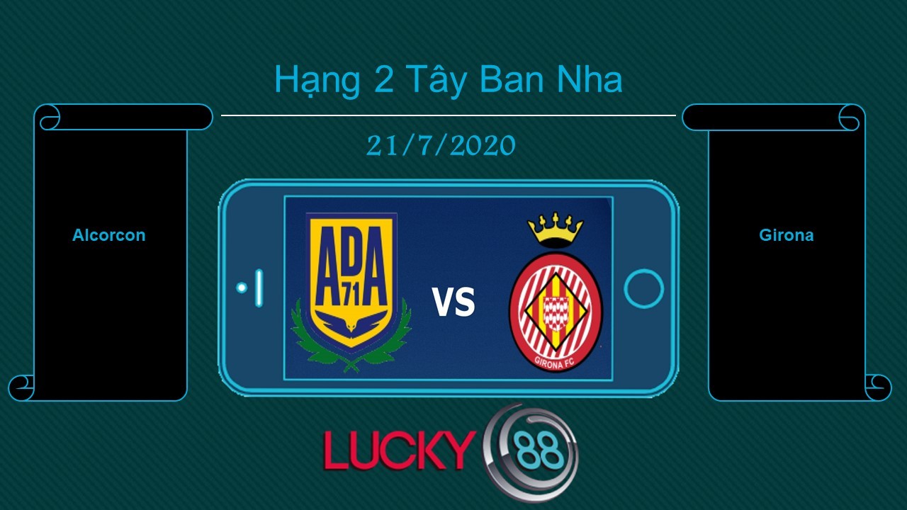 LUCKY88 Alcorcón vs Girona  , Tip bóng đá miễn phí ngày 21/07/2020
