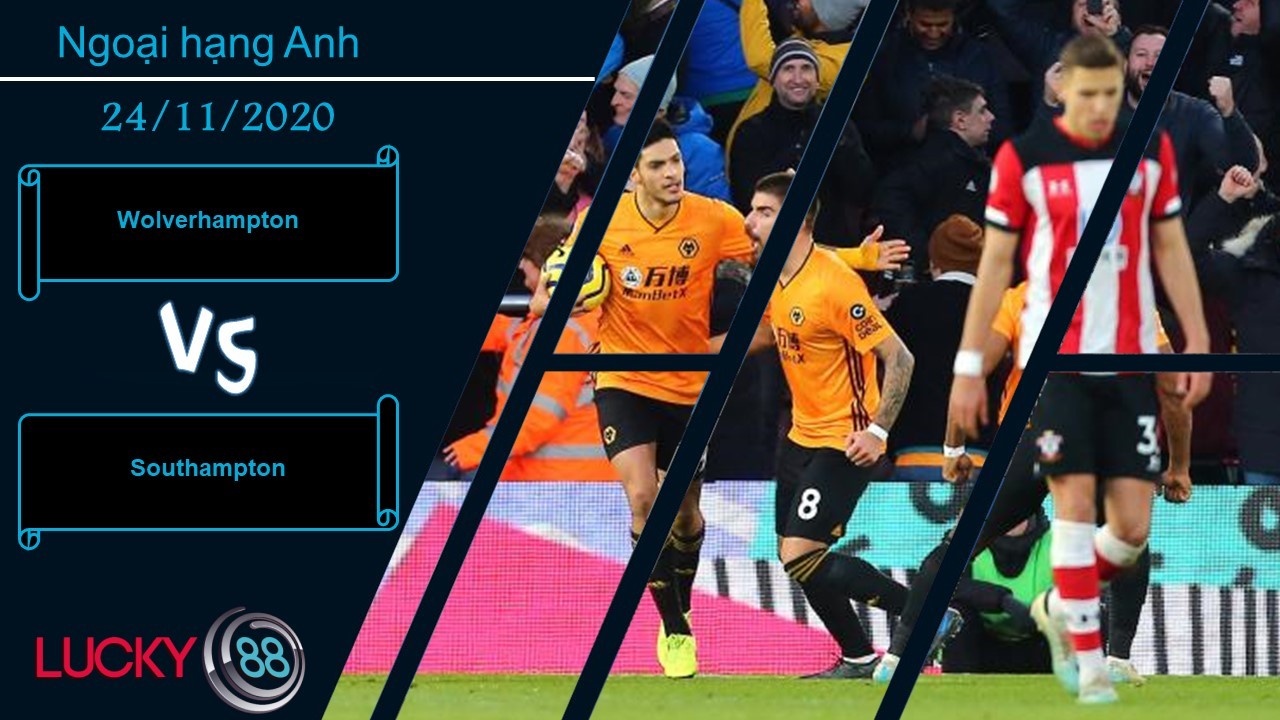 LUCKY88 Wolverhampton vs Southampton , Nhận định bóng đá 24/11/2020, Kẻ địch ngỗ ngược