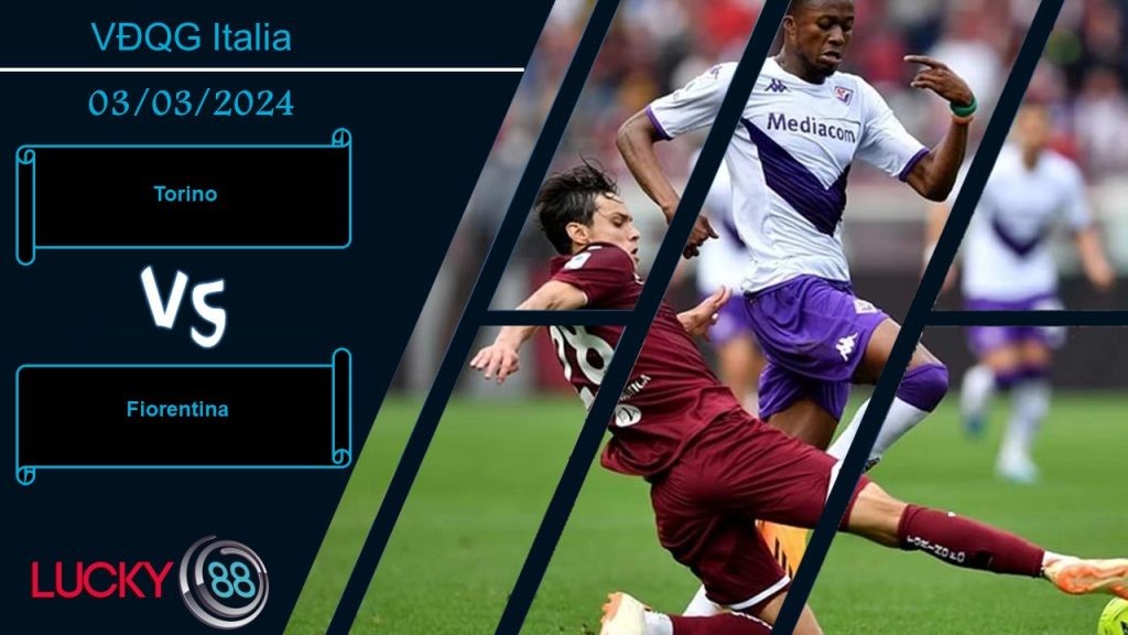 LUCKY88 Torino vs Fiorentina,  Nhận định bóng đá 03/03/2024, Cơ hội chia đều