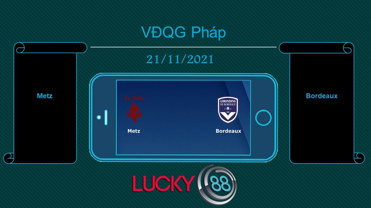 LUCKY88 Metz vs Bordeaux , Tip bóng đá miễn phí ngày 21/11/2021