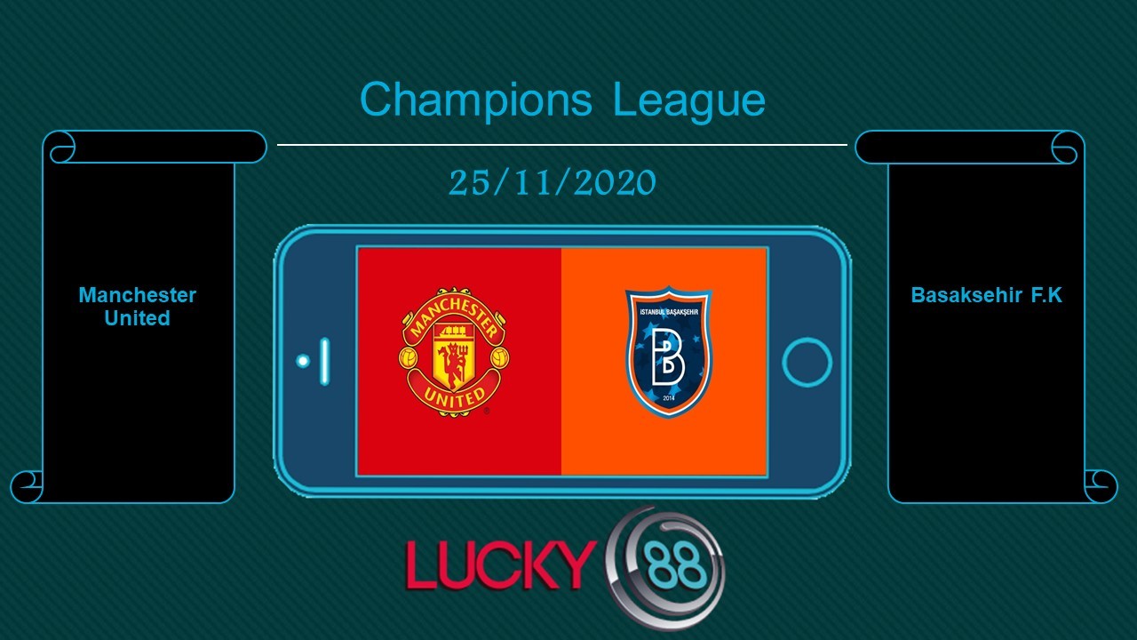 LUCKY88 Manchester United vs Basaksehir F.K. , Tip bóng đá miễn phí ngày 25/11/2020