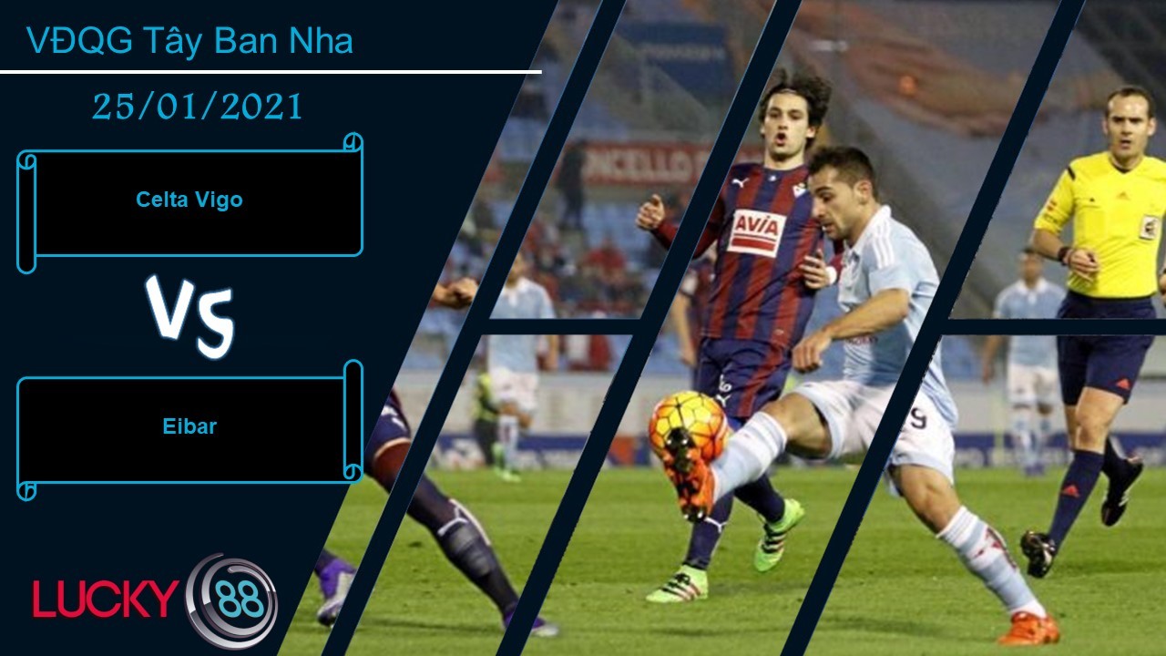LUCKY88 Celta Vigo vs Eibar , Nhận định bóng đá 25/01/2021, Cần sự chuyển biến