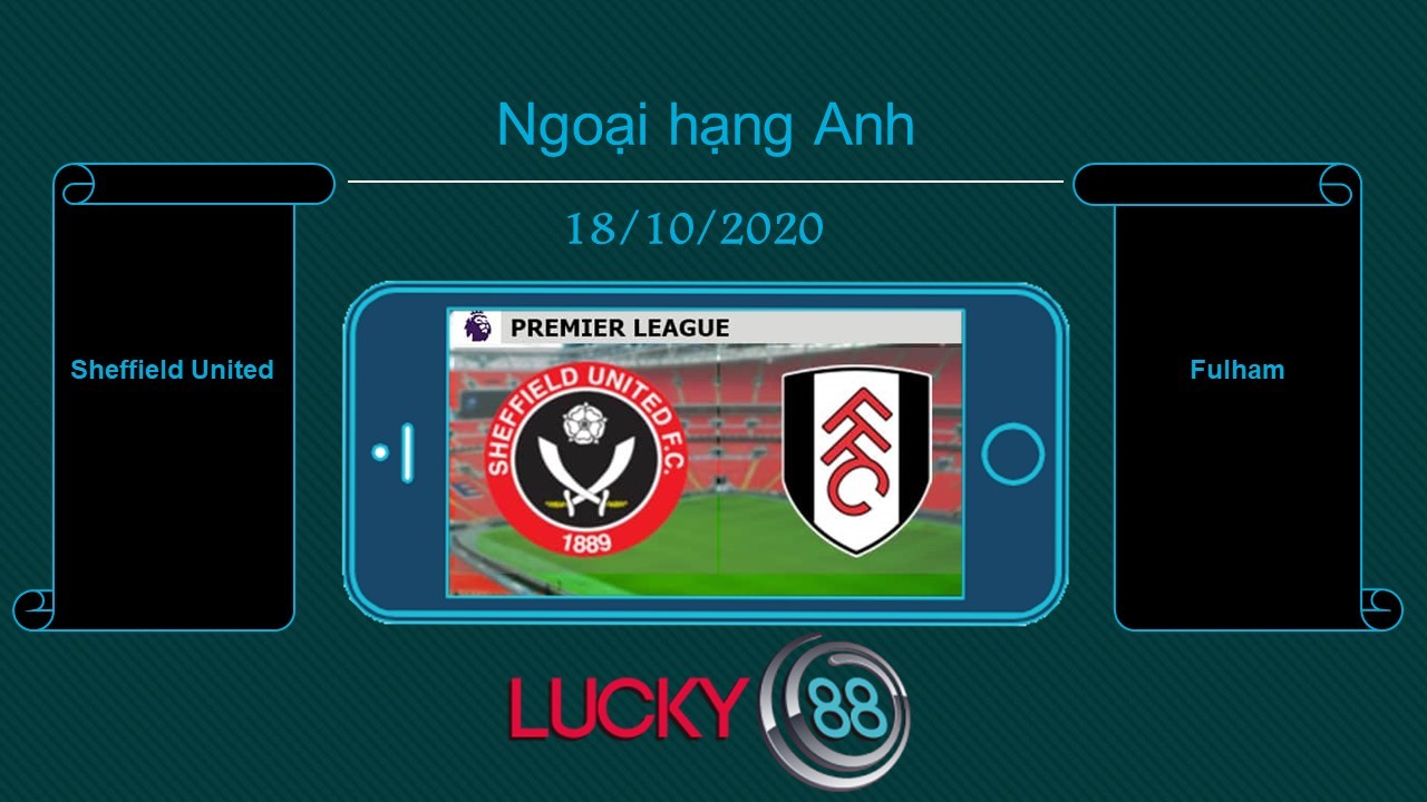 LUCKY88 Sheffield United vs Fulham , Tip bóng đá miễn phí ngày 18/10/2020