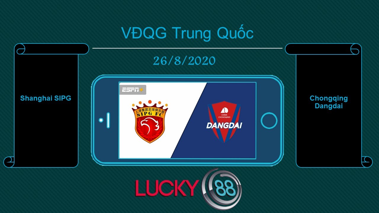 LUCKY88 Shanghai SIPG vs Chongqing Dangdai , Tip bóng đá miễn phí ngày 26/08/2020