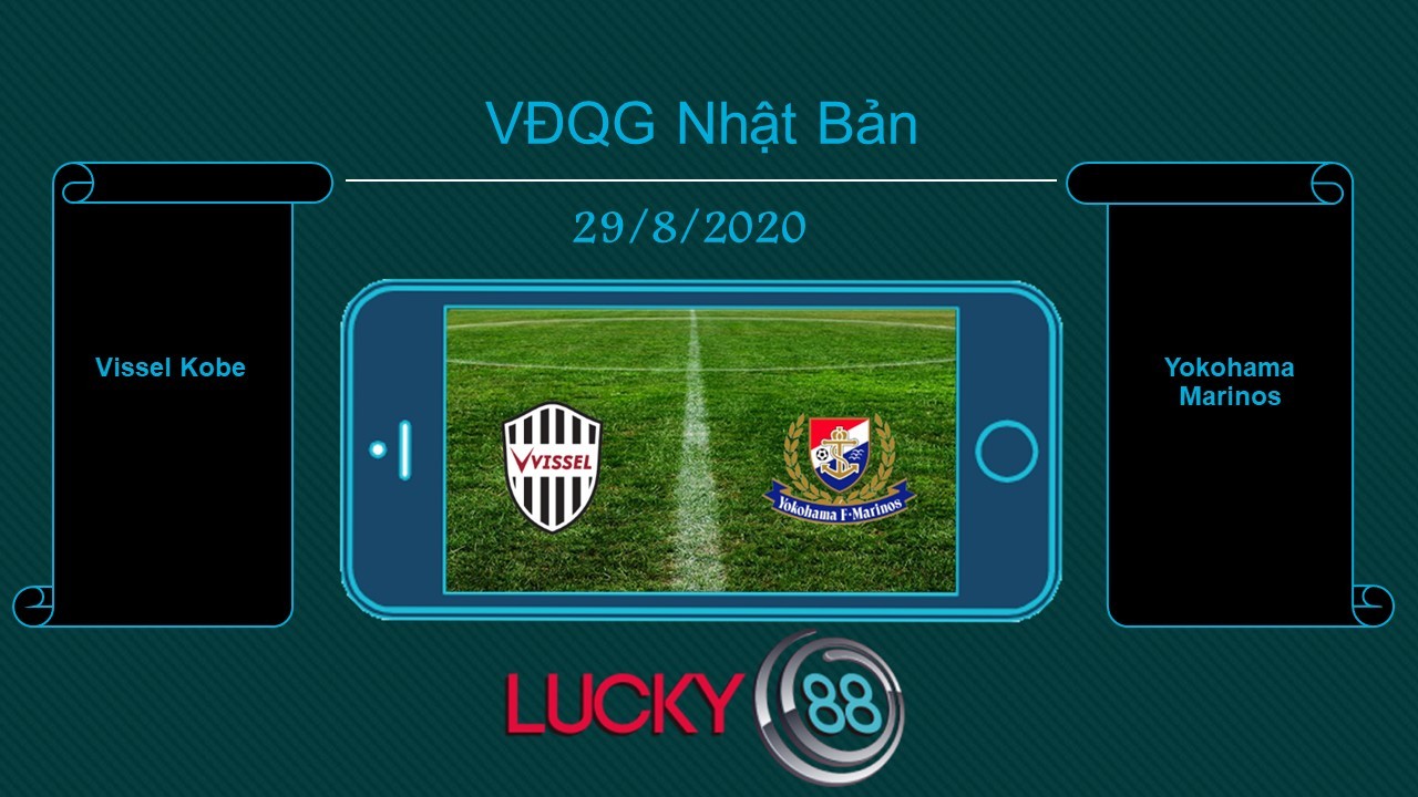 LUCKY88 Vissel Kobe vs Yokohama Marinos , Tip bóng đá miễn phí ngày 29/08/2020