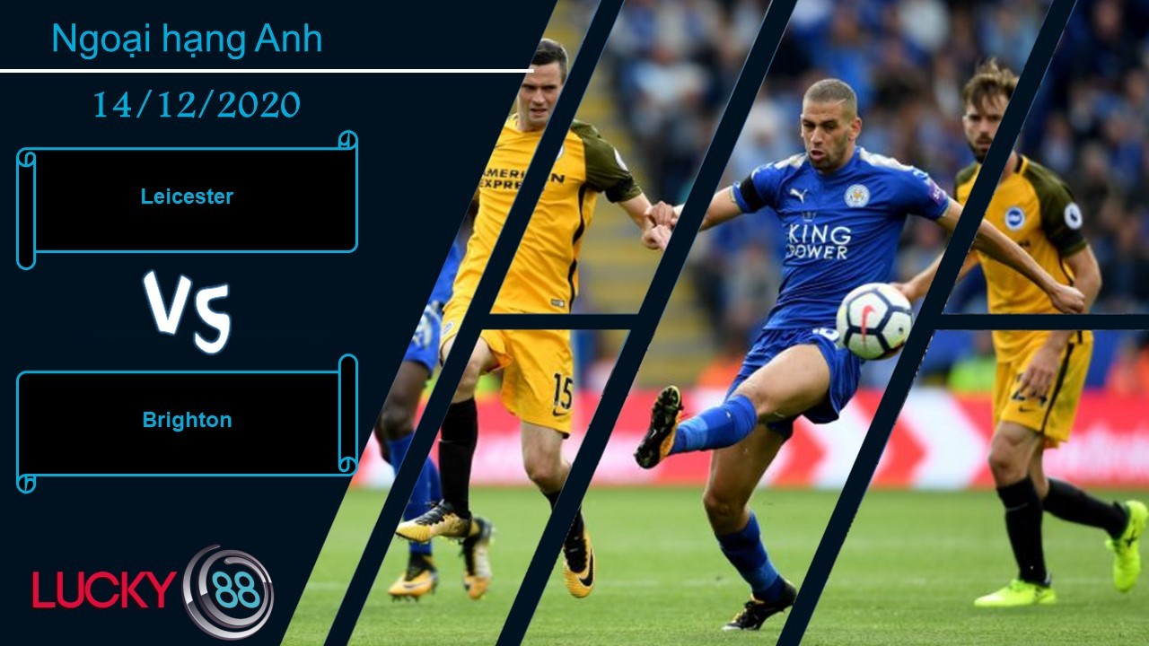 LUCKY88 Leicester vs Brighton , Nhận định bóng đá 14/12/2020, Duy trì mạch thắng