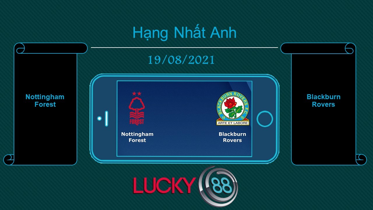 LUCKY88 Nottingham Forest vs Blackburn Rovers , Tip bóng đá miễn phí ngày 19/08/2021