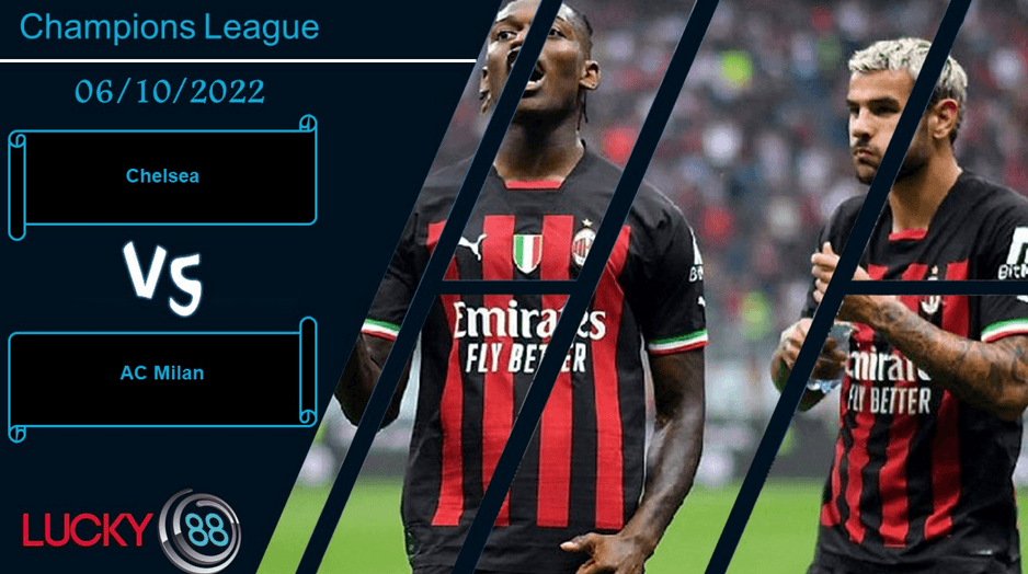 LUCKY88 Chelsea vs AC Milan,   Nhận định bóng đá 06/10/2022, Đối thủ ngáng đường