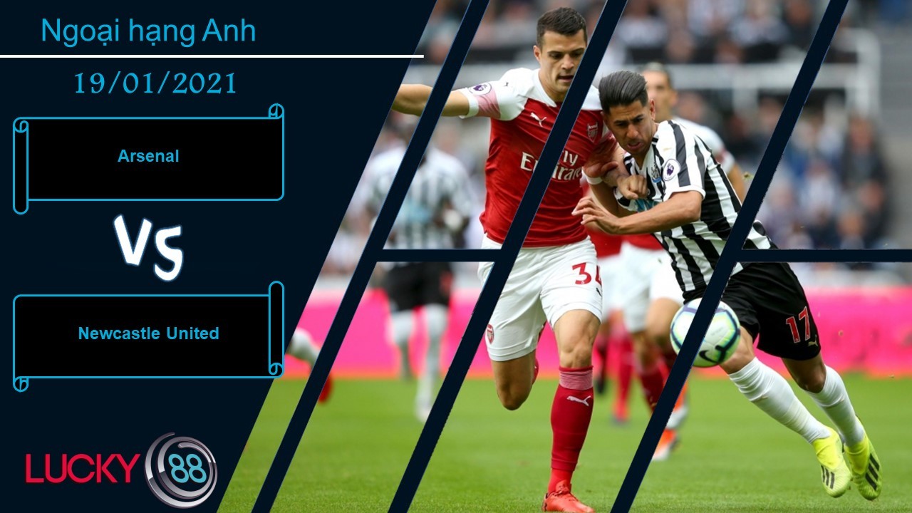 LUCKY88 Arsenal vs Newcastle United , Nhận định bóng đá 19/01/2021, Bắn hạ con mồi