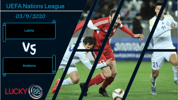 LUCKY88 Latvia vs Andorra , Nhận định bóng đá 03/09/2020, Bước khởi đầu