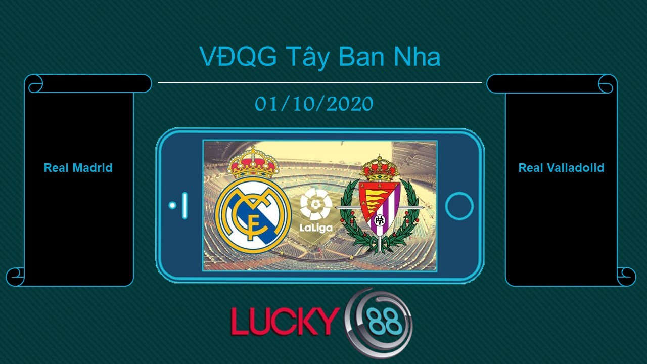 LUCKY88 Real Madrid vs Valladolid , Tip bóng đá miễn phí ngày 01/10/2020