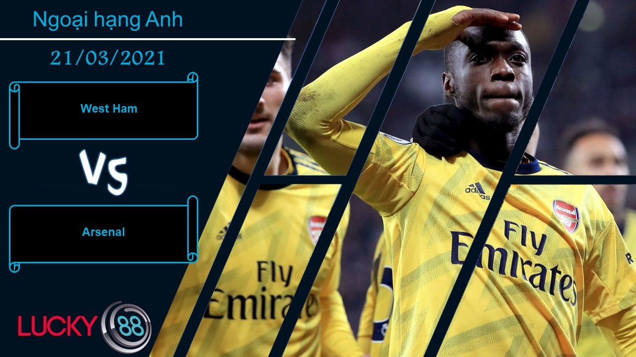 LUCKY88 West Ham vs Arsenal , Nhận định bóng đá 21/03/2021, Động lực rõ ràng