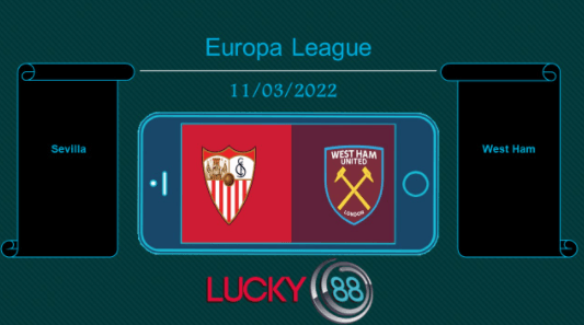 LUCKY88 Sevilla vs West Ham , Tip bóng đá miễn phí ngày 11/03/2022