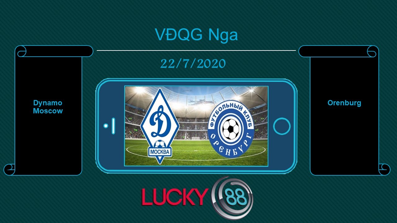 LUCKY88 Dynamo Moscow vs Orenburg , Tip bóng đá miễn phí ngày 22/07/2020
