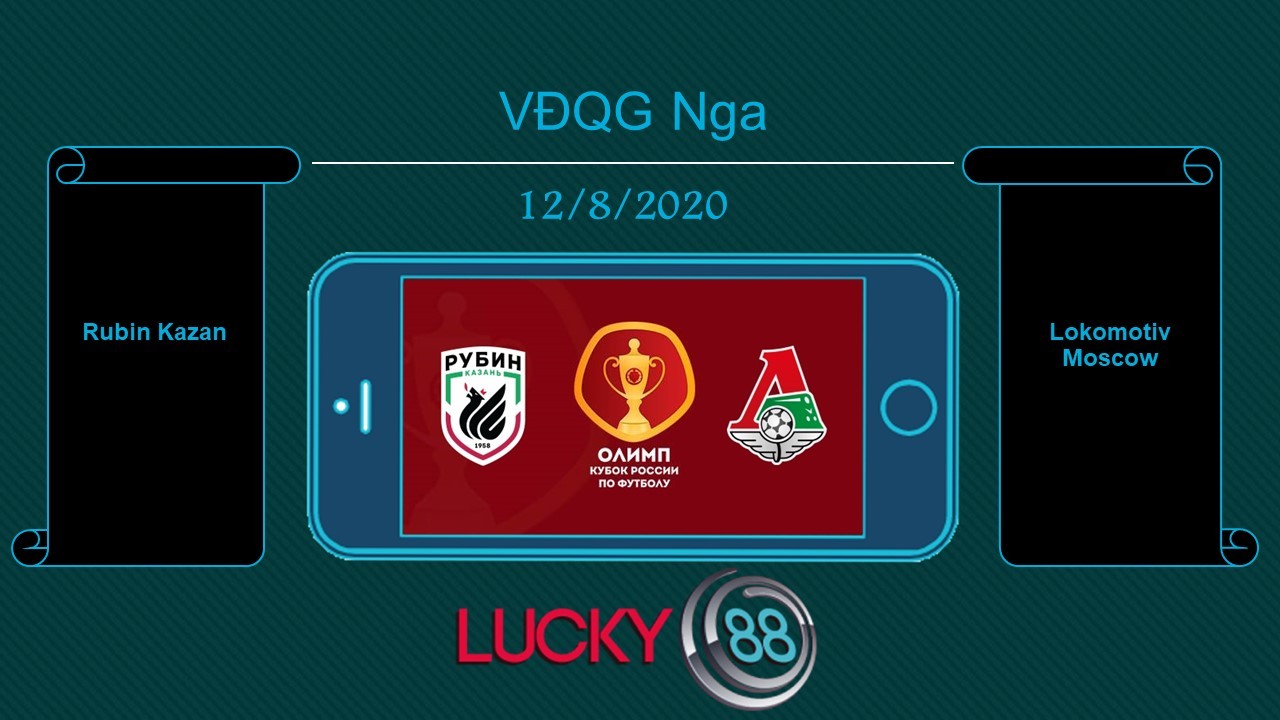LUCKY88 Rubin Kazan vs Lokomotiv Moscow , Tip bóng đá miễn phí ngày 12/08/2020