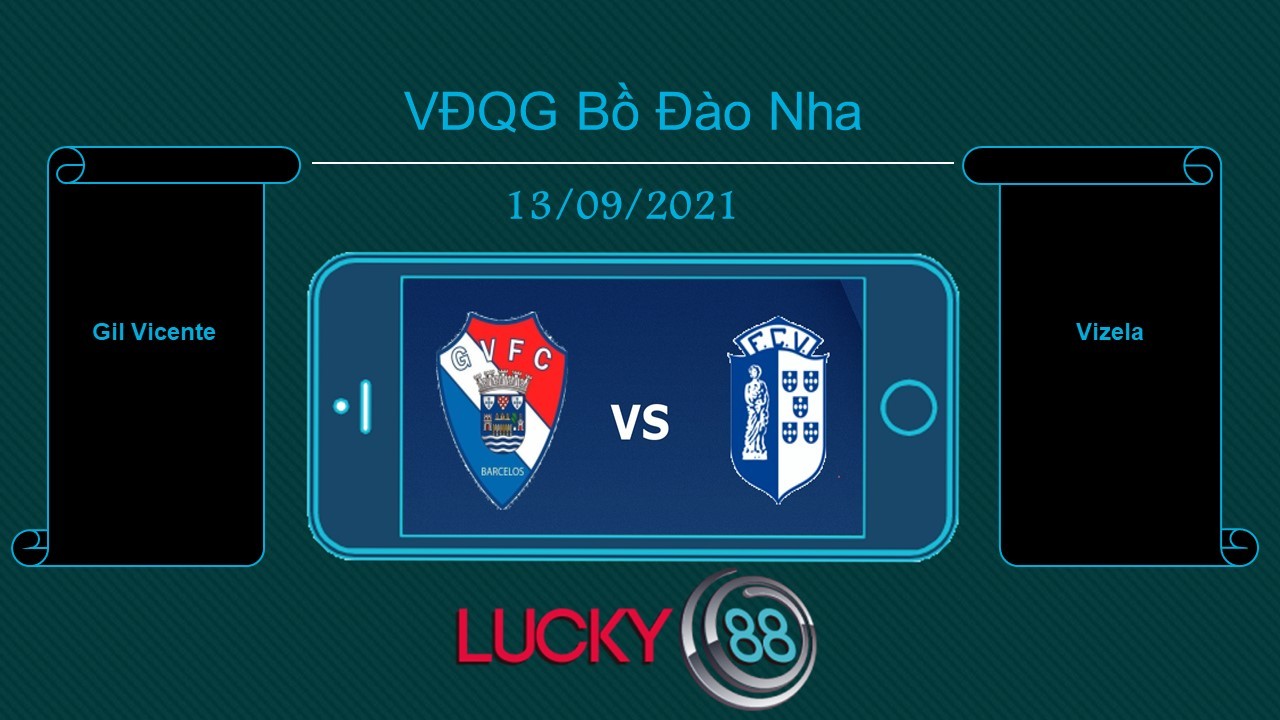 LUCKY88 Gil Vicente vs Vizela , Tip bóng đá miễn phí ngày 13/09/2021