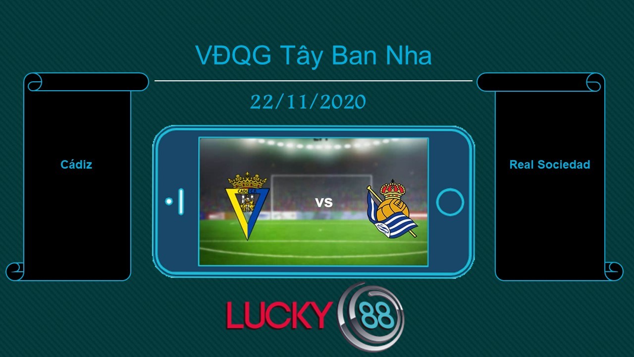 LUCKY88 Cádiz vs Real Sociedad , Tip bóng đá miễn phí ngày 22/11/2020