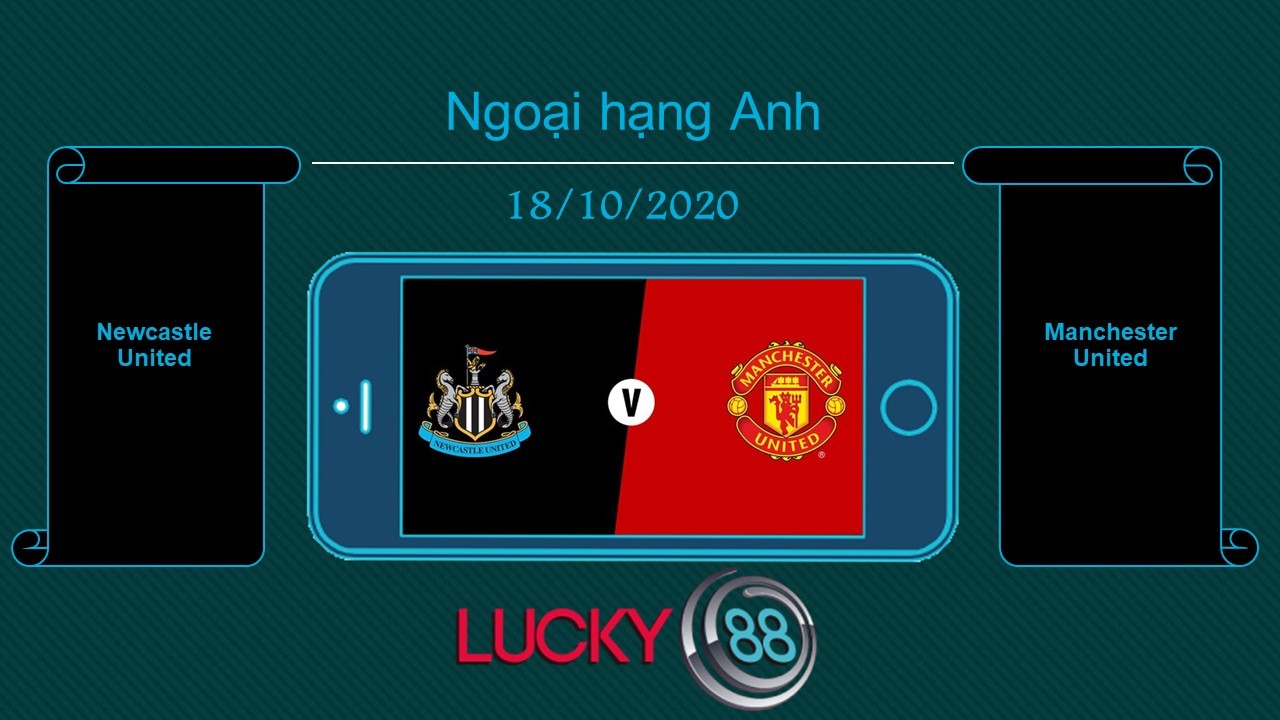 LUCKY88 Newcastle United vs Manchester United  , Tip bóng đá miễn phí ngày 18/10/2020
