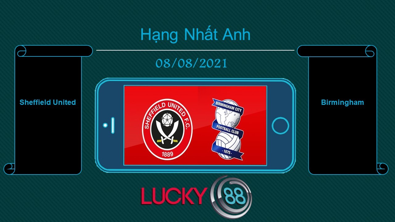 LUCKY88 Sheffield United vs Birmingham , Tip bóng đá miễn phí ngày 08/08/2021