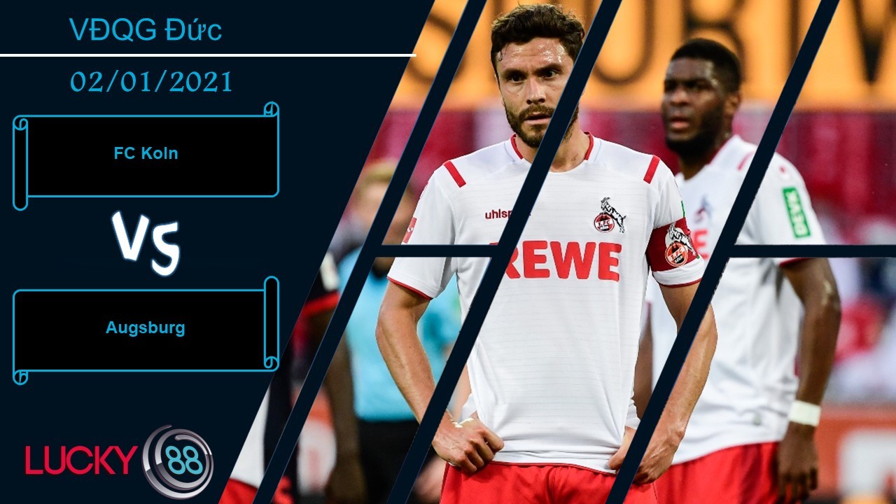LUCKY88 FC Koln vs Augsburg , Nhận định bóng đá 02/01/2021, Khó được như ý